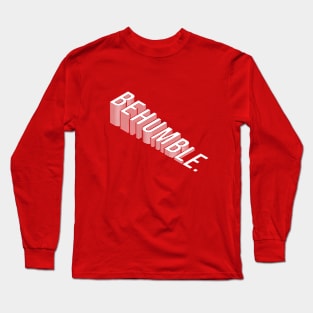 Be Humble Long Sleeve T-Shirt